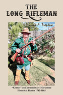 The Long Rifleman: "Kenner" an Extraordinary Marksman Historical Fiction 1743-1865