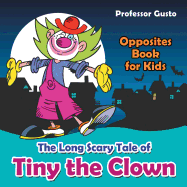 The Long Scary Tale of Tiny the Clown Opposites Book for Kids
