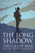 The Long Shadow: The Great War and the Twentieth Century - Reynolds, David