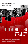 The Long Southern Strategy: How Chasing White Voters in the South Changed American Politics