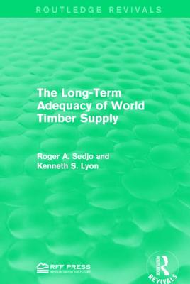 The Long-Term Adequacy of World Timber Supply - Sedjo, Roger A, and Lyon, Kenneth S