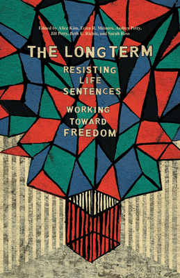 The Long Term: Resisting Life Sentences Working Toward Freedom - Kim, Alice (Editor), and Meiners, Erica (Editor), and Petty, Jill (Editor)