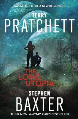 The Long Utopia: The Long Earth 4 - Pratchett, Terry, and Baxter, Stephen