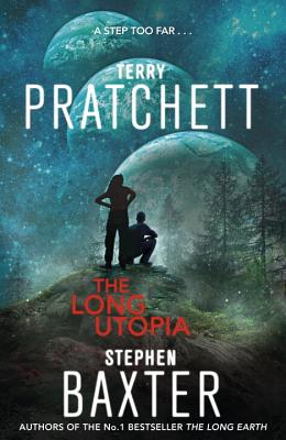 The Long Utopia: (The Long Earth 4) - Pratchett, Terry, Sir, and Baxter, Stephen