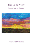 The Long View: Essays, Poems, Stories