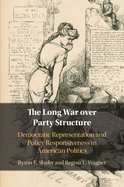 The Long War Over Party Structure: Democratic Representation and Policy Responsiveness in American Politics