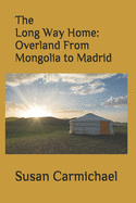 The Long Way Home -- Overland From Mongolia to Madrid
