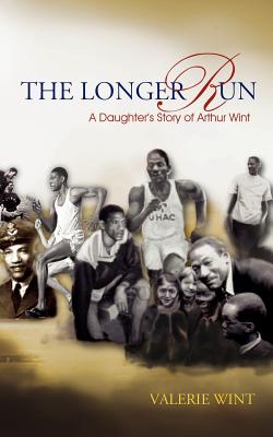 The Longer Run: A Daughter's Story of Arthur Wint - Wint, Valerie