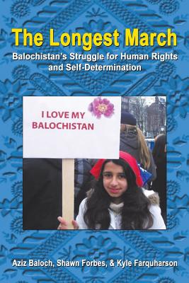 The Longest March: Balochistan'S Struggle for Human Rights and Self-Determination - Baloch, Forbes & Farquharson