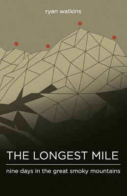 The Longest Mile: Nine Days in the Great Smoky Mountains - Watkins, Ryan