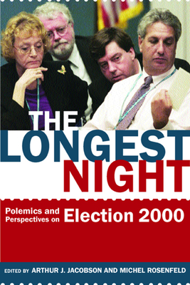 The Longest Night: Polemics and Perspectives on Election 2000 - Jacobson, Arthur (Editor), and Rosenfeld, Michel (Editor)