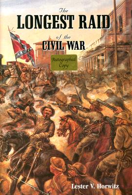 The Longest Raid of the Civil War: Little-Known & Untold Stories of Morgan's Raid Into Kentucky, Indiana & Ohio - Horwitz, Lester V, and Ramage, James A (Foreword by)