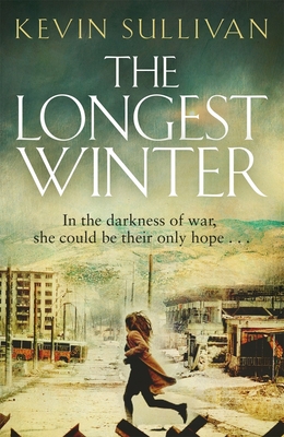 The Longest Winter: What do you do when war tears your world apart? - Sullivan, Kevin