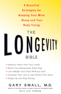 The Longevity Bible: 8 Essential Strategies for Keeping Your Mind Sharp and Your Body Young - Small, Gary, Dr., M.D., and Vorgan, Gigi