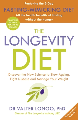 The Longevity Diet: 'How to live to 100 . . . Longevity has become the new wellness watchword . . . nutrition is the key' VOGUE - Longo, Valter, Dr.