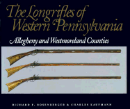 The Longrifles of Western Pennsylvania: Allegheny and Westmoreland Counties - Rosenberger, Richard F