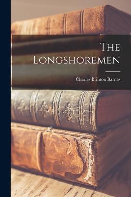 The Longshoremen - Barnes, Charles Brinton