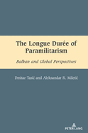 The Longue Dure of Paramilitarism: Balkan and Global Perspectives