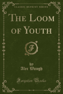 The Loom of Youth (Classic Reprint)