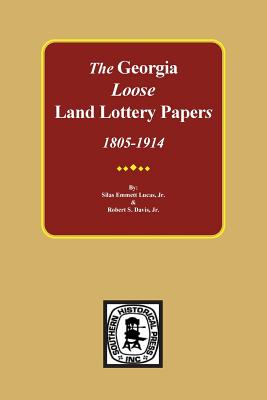 The LOOSE Land Lottery Papers of Georgia, 1805-1914 - Lucas, Silas Emmett, Jr. (Compiled by), and Davis, Robert Scott (Compiled by)