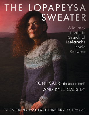 The Lopapeysa Sweater: A Journey North in Search of Iceland's Iconic Knitwear - Carr, Toni, and Cassidy, Kyle (Photographer)