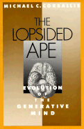 The Lopsided Ape: The Evolution of the Generative Mind - Corballis, Michael C