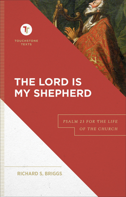 The Lord Is My Shepherd: Psalm 23 for the Life of the Church - Briggs, Richard S, and Chapman, Stephen B (Editor)