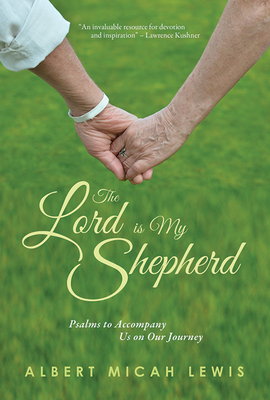 The Lord Is My Shepherd: Psalms to Accompany Us on Our Journey Through Aging - Lewis, Albert Micah