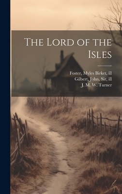 The Lord of the Isles - Scott, Walter, Sir (Creator), and Foster, Myles Birket 1825-1899 (Creator), and Gilbert, John, Sir (Creator)