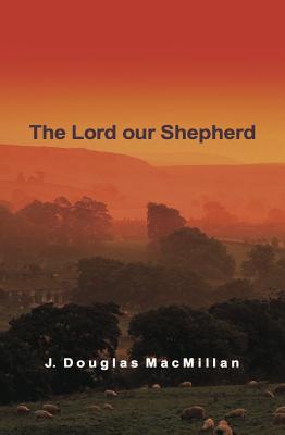 The Lord Our Shepherd - MacMillan, J Douglas