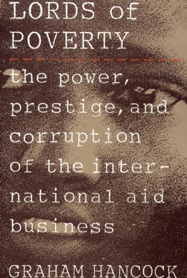 The Lords of Poverty: The Power, Prestige, and Corruption of the International Aid Business - Hancock, Graham