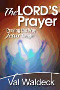 The Lord's Prayer: Praying the Way Jesus Taught