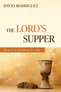 The Lord's Supper: What It Is and What It's Not