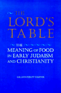 The Lord's Table: The Meaning of Food in Early Judaism and Christianity - Feeley-Harnik, Gillian, and Feeley, Harnik