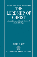 The Lordship of Christ: Ernst Ksemann's Interpretation of Paul's Theology