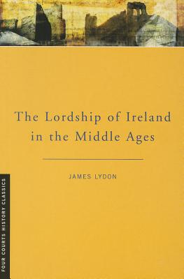 The Lordship of Ireland in the Middle Ages - Lydon, James