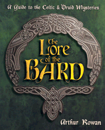 The Lore of the Bard: A Guide to the Celtic & Druid Mysteries - Rowan, Arthur