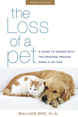 The Loss of a Pet: A Guide to Coping with the Grieving Process When a Pet Dies - Sife, Wallace