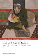 The Lost Age of Reason: Philosophy in Early Modern India 1450-1700