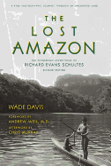 The Lost Amazon: The Pioneering Expeditions of Richard Evans Schultes