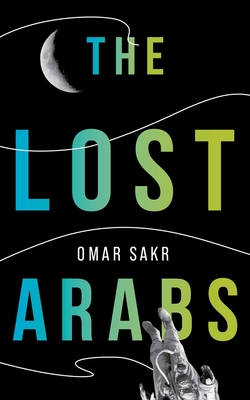 The Lost Arabs - Sakr, Omar