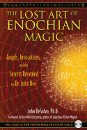 The Lost Art of Enochian Magic: Angels, Invocations, and the Secrets Revealed to Dr. John Dee