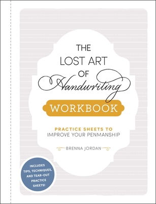The Lost Art of Handwriting Workbook: Practice Sheets to Improve Your Penmanship - Jordan, Brenna