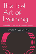 The Lost Art of Learning: A pocket guide to mastering learning