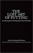 The Lost Art of Putting: Introducing the Six Putting Performance Principles