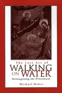 The Lost Art of Walking on Water: Reimagining the Priesthood