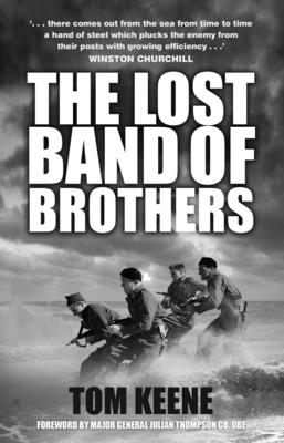 The Lost Band of Brothers - Keene, Tom, and Thompson, Julian, Major General, OBE (Foreword by)