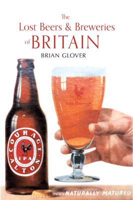 The Lost Beers & Breweries of Britain - Glover, Brian