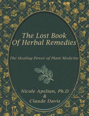 The Lost Book of Herbal Remedies - Davis, Claude, and Apelian