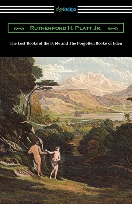 The Lost Books of the Bible and The Forgotten Books of Eden - Platt, Rutherford H, Jr.